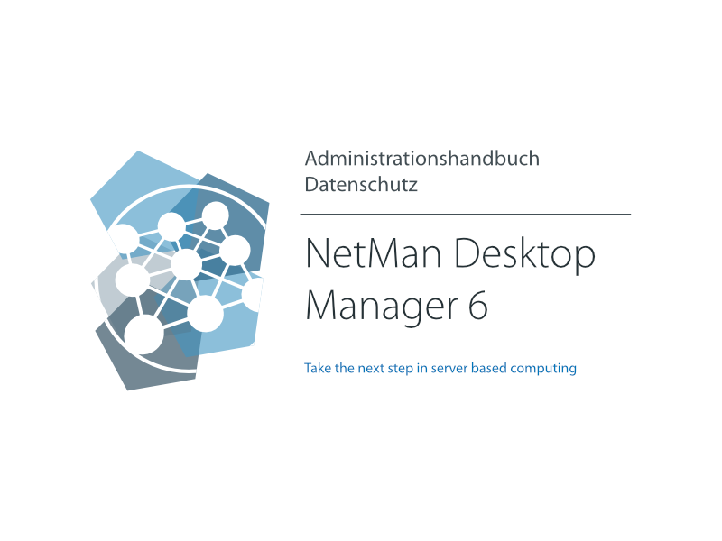 Administrationshandbuch Datenschutz NetMan Desktop Manager 6 Take the next step in server based computing